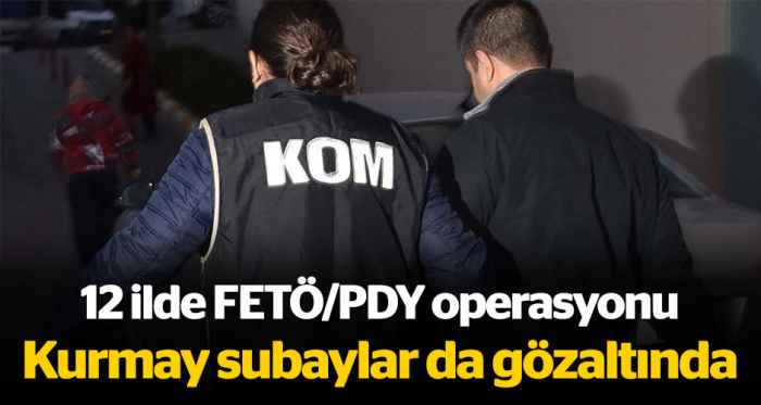 12 ilde FETÖ operasyonu: 24 asker gözaltında