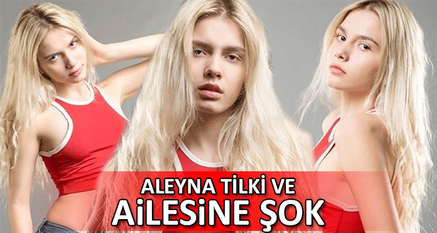 Aleyna Tilki ve ailesine sorgu