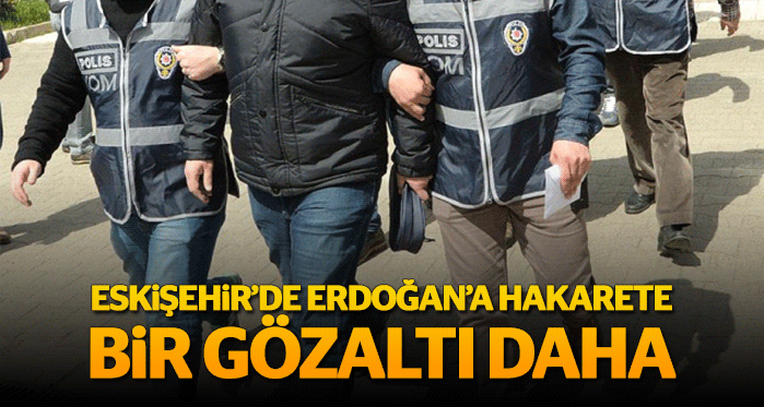 Erdoğan'a hakaretten gözaltına alındı