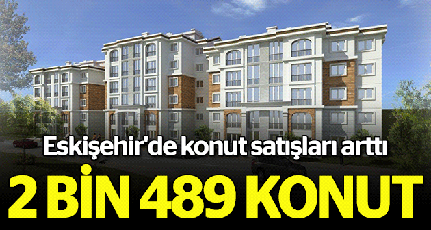 Eskişehir'de Ekim'de 2 bin 489 konut satıldı