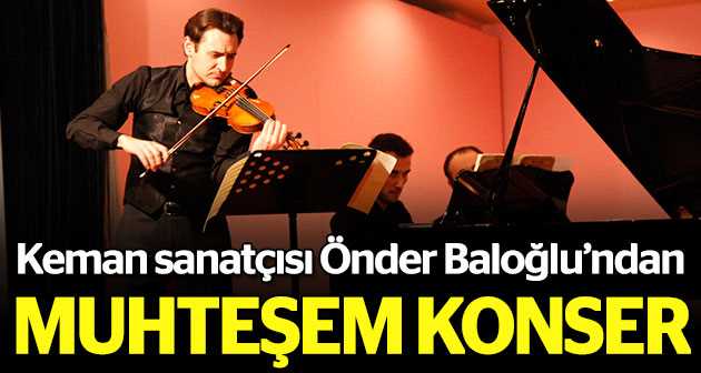 Keman sanatçısı Önder Baloğlu konser verdi