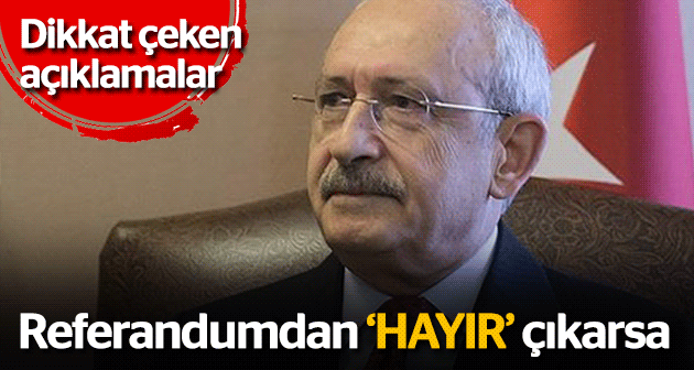 Kılıçdaroğlu: Referandumdan 'hayır' çıkarsa...