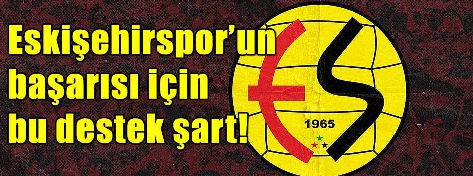 Eskişehirspor’un başarısı için bu destek şart!